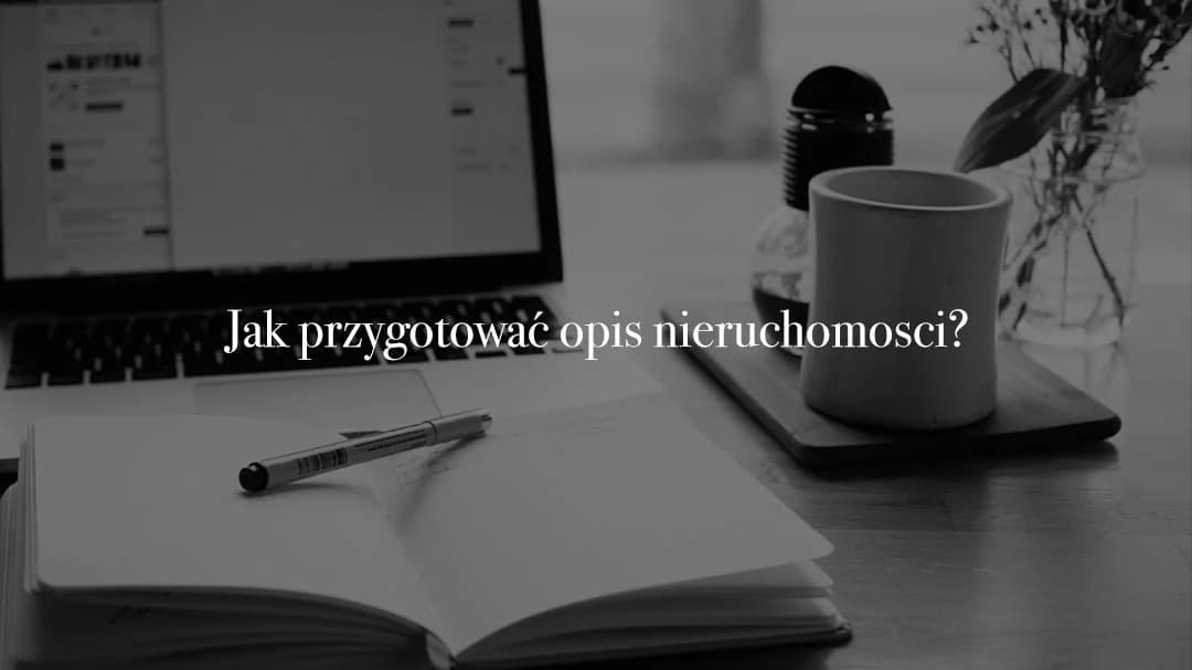 Jak przygotować opis nieruchomości