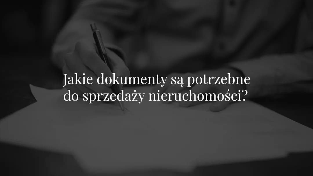 Zdjecie: Sprzedaż nieruchomości | Jakie dokumenty są potrzebne?