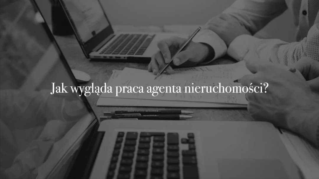 Jak wygląda praca agenta nieruchomości