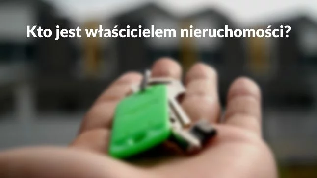 kto jest właścicielem nieruchomości