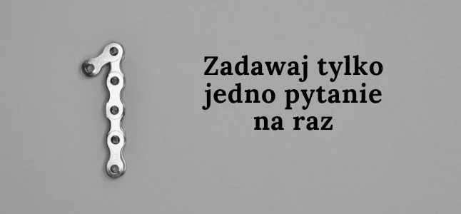 Zadawaj jedno pytanie na raz