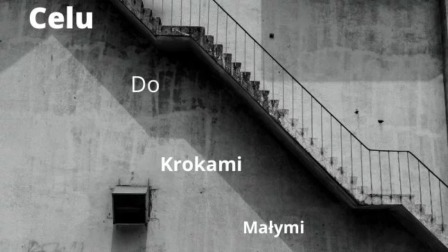 małymi krokami do celu